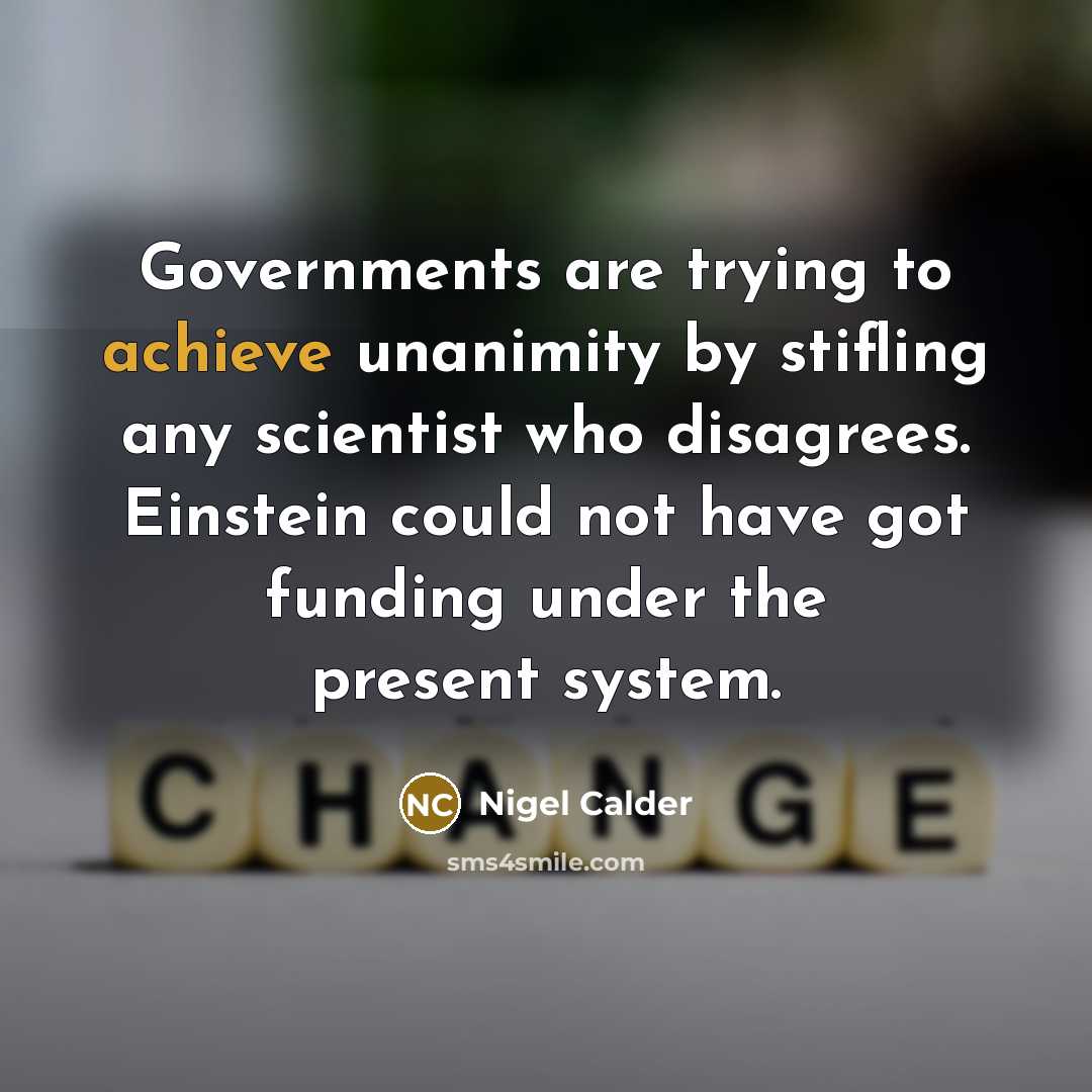 “Governments are trying to achieve unanimity by stifling any scientist…” quote by Nigel Calder