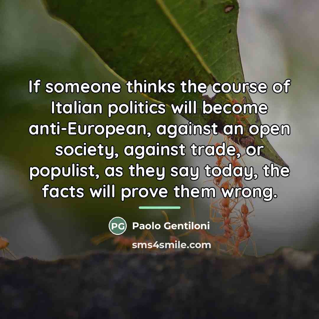 “If someone thinks the course of Italian politics will become…” quote by Paolo Gentiloni