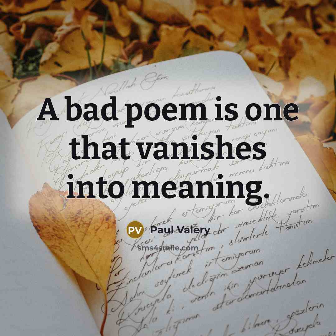 “A bad poem is one that vanishes into meaning.…” quote by Paul Valery
