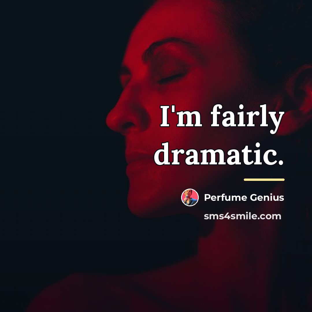 “I'm fairly dramatic.…” quote by Perfume Genius