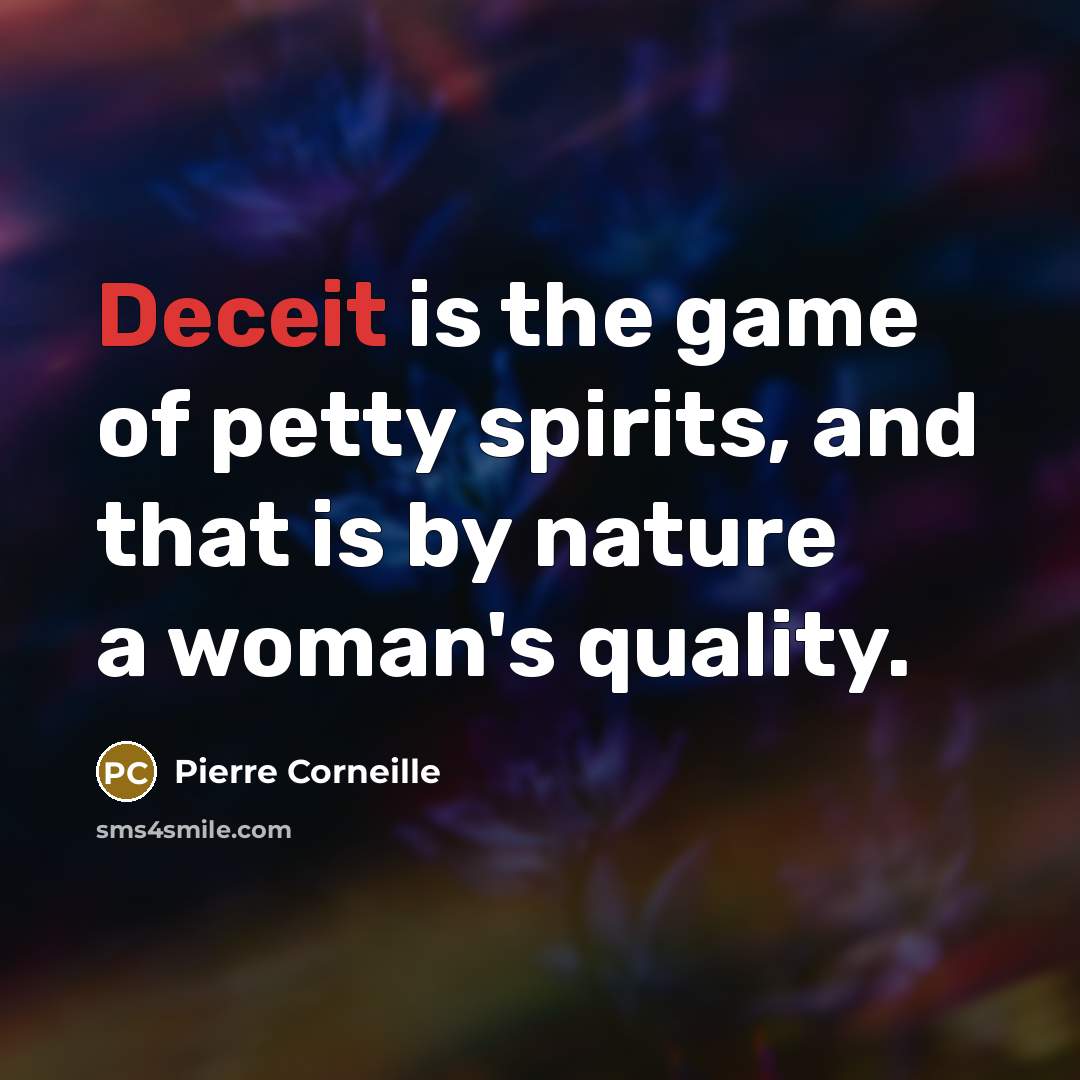 “Deceit is the game of petty spirits, and that is…” quote by Pierre Corneille