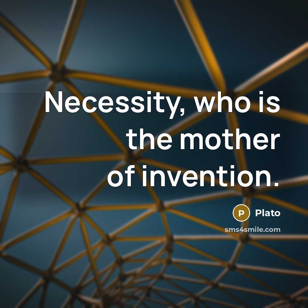 “Necessity, who is the mother of invention.…” quote by Plato