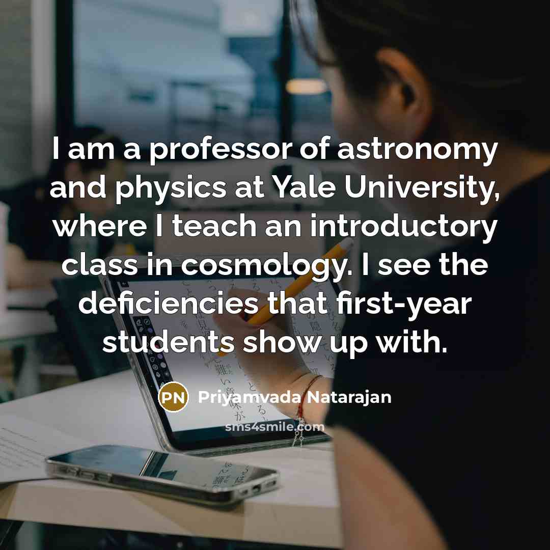 “I am a professor of astronomy and physics at Yale…” quote by Priyamvada Natarajan