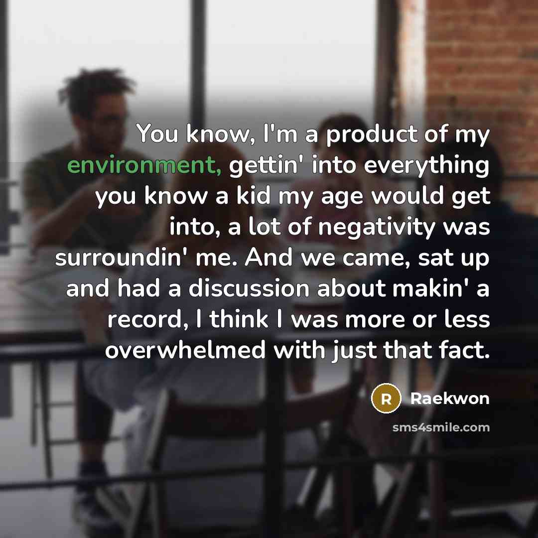 “You know, I'm a product of my environment, gettin' into…” quote by Raekwon