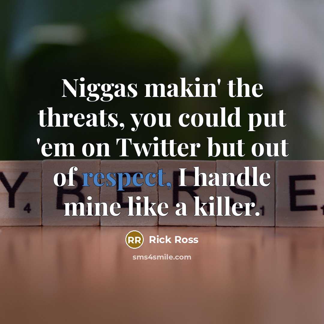 “Niggas makin' the threats, you could put 'em on Twitter…” quote by Rick Ross