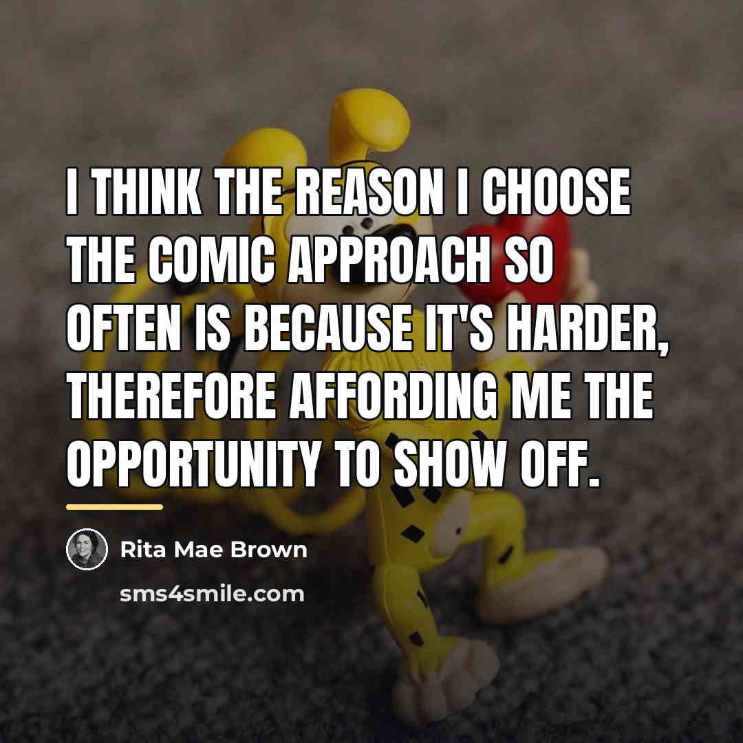 “I think the reason I choose the comic approach so…” quote by Rita Mae Brown
