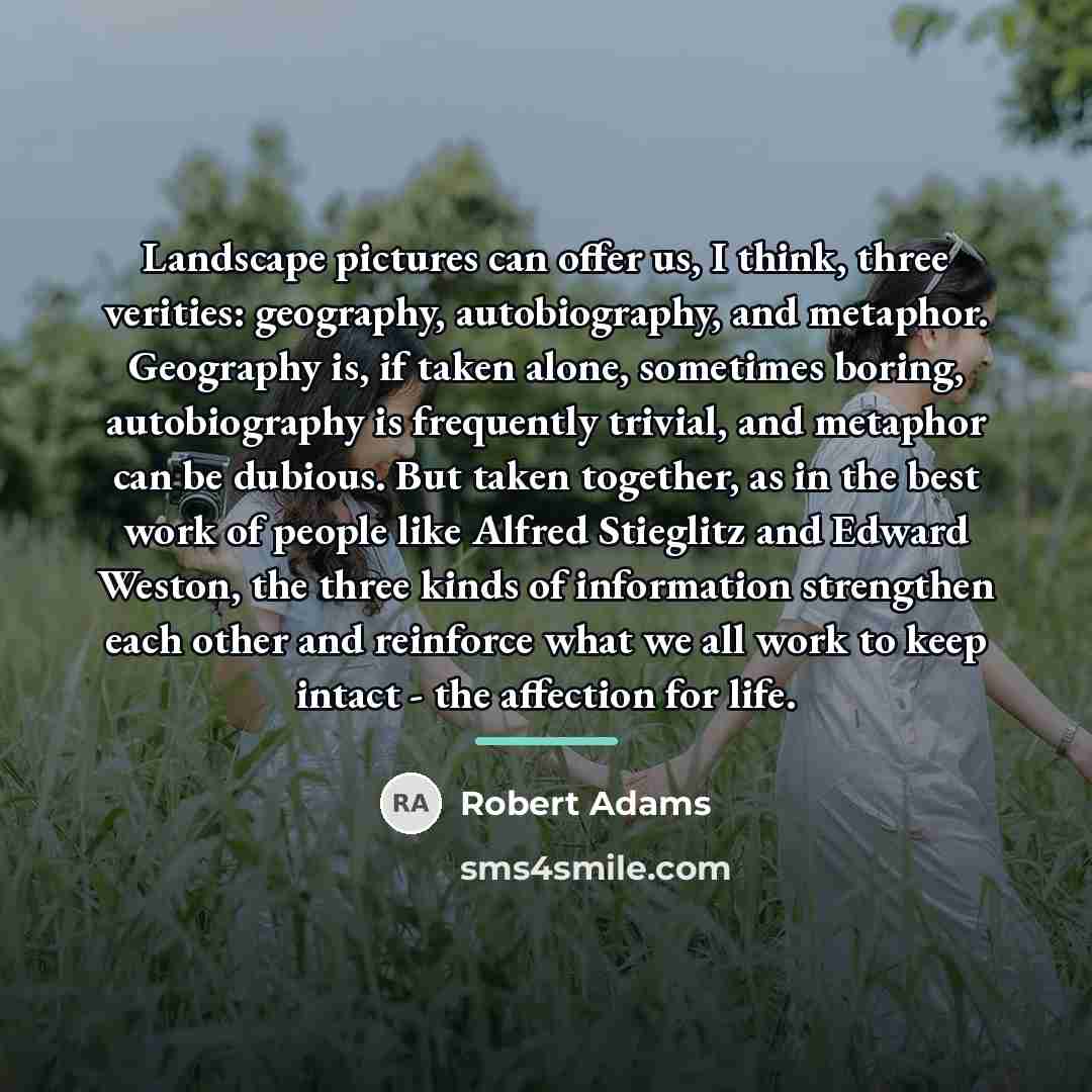 “Landscape pictures can offer us, I think, three verities: geography,…” quote by Robert Adams