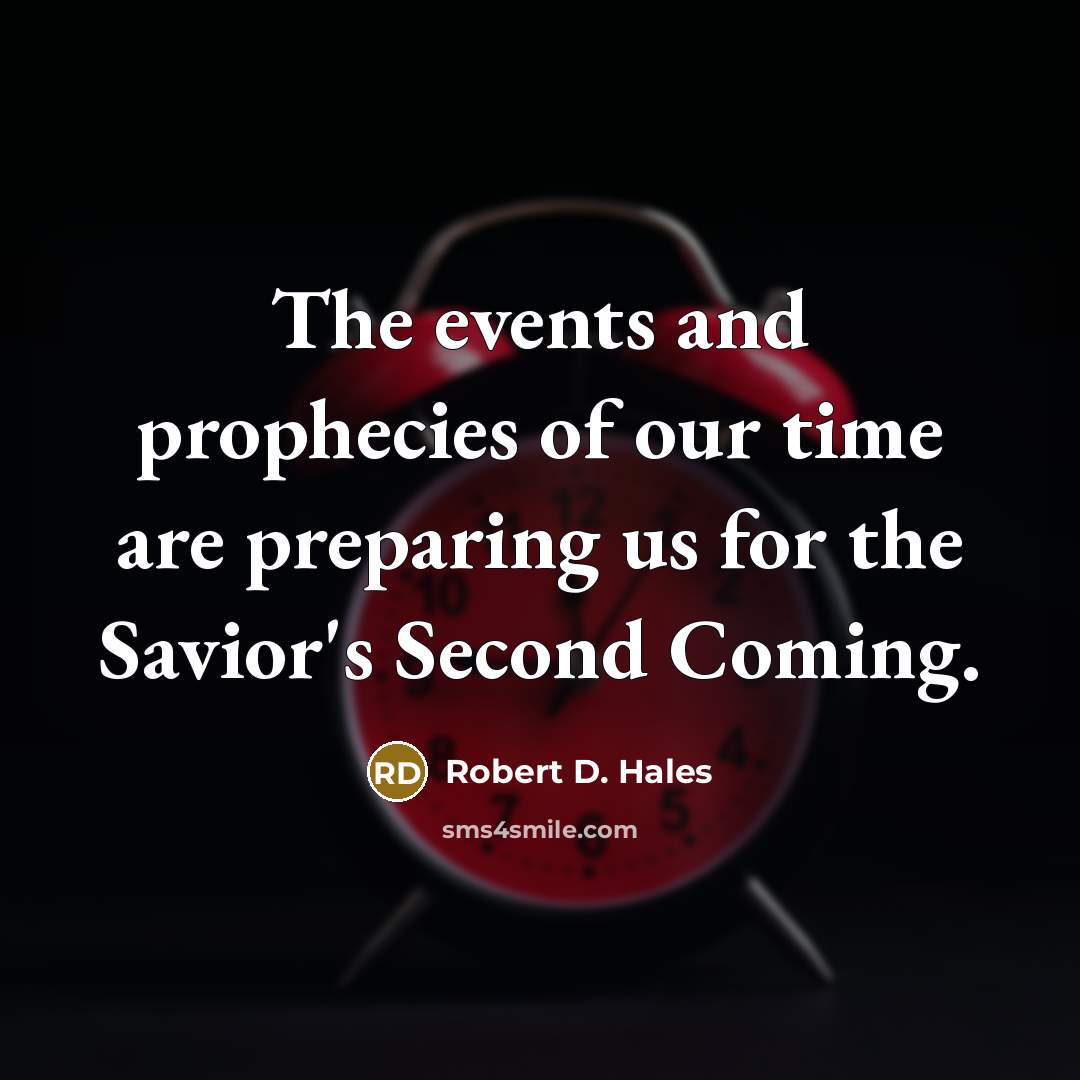 “The events and prophecies of our time are preparing us…” quote by Robert D. Hales