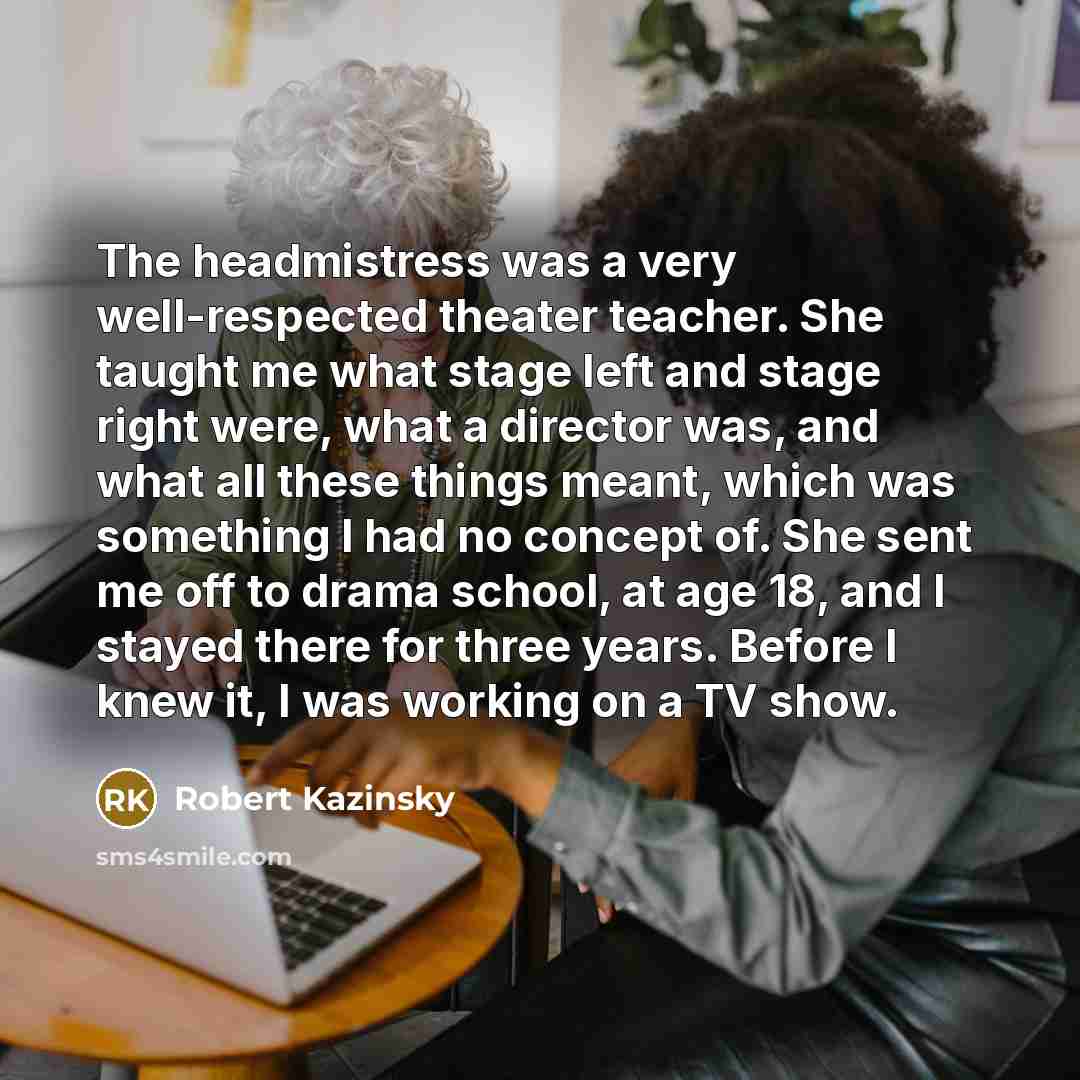 “The headmistress was a very well-respected theater teacher. She taught…” quote by Robert Kazinsky