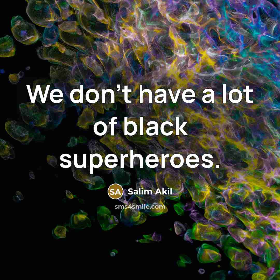 “We don't have a lot of black superheroes.…” quote by Salim Akil