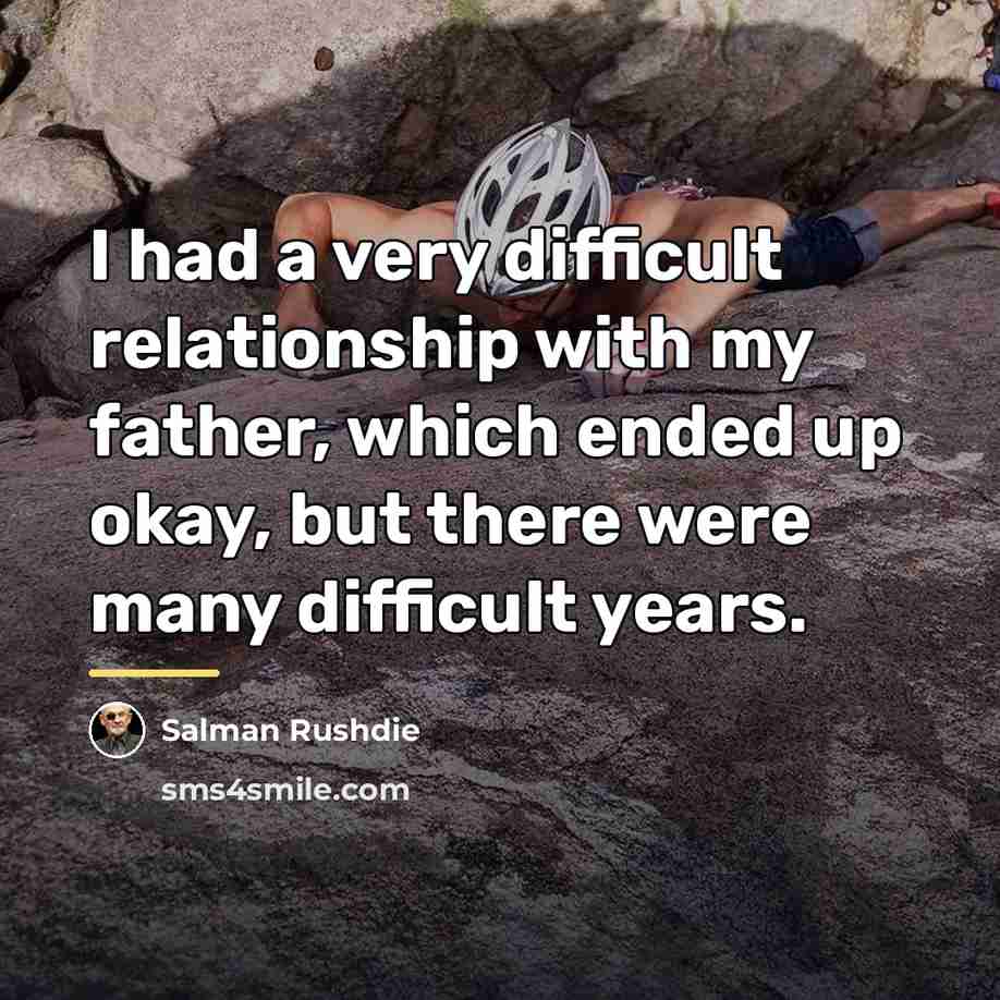 “I had a very difficult relationship with my father, which…” quote by Salman Rushdie
