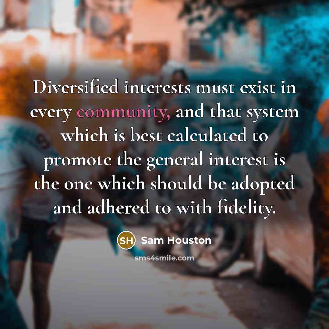 “Diversified interests must exist in every community, and that system…” quote by Sam Houston