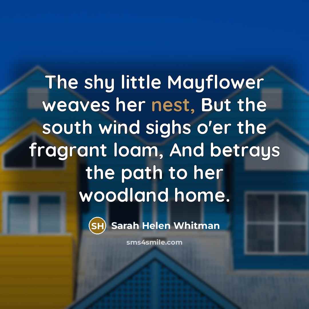 “The shy little Mayflower weaves her nest, But the south…” quote by Sarah Helen Whitman
