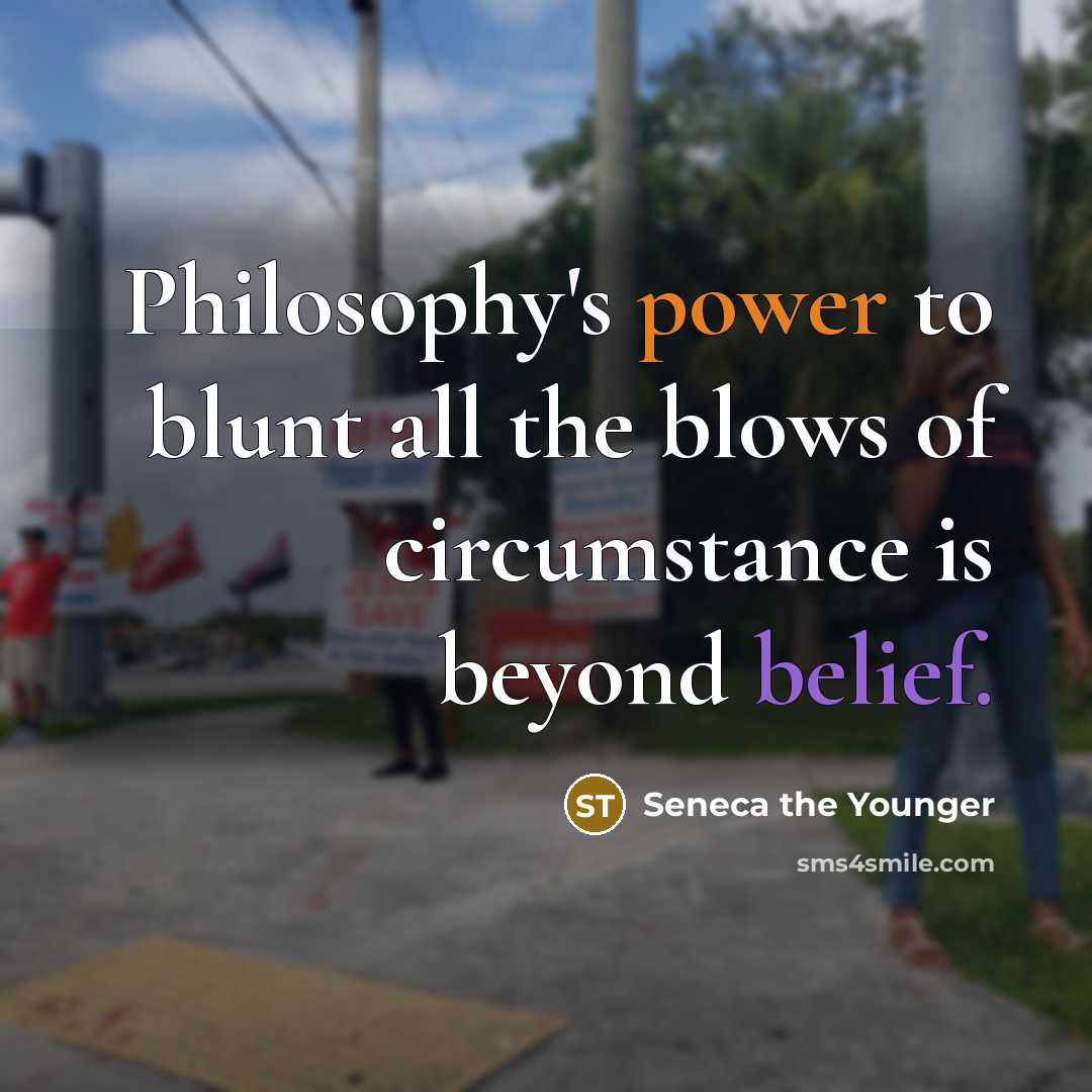 “Philosophy's power to blunt all the blows of circumstance is…” quote by Seneca the Younger