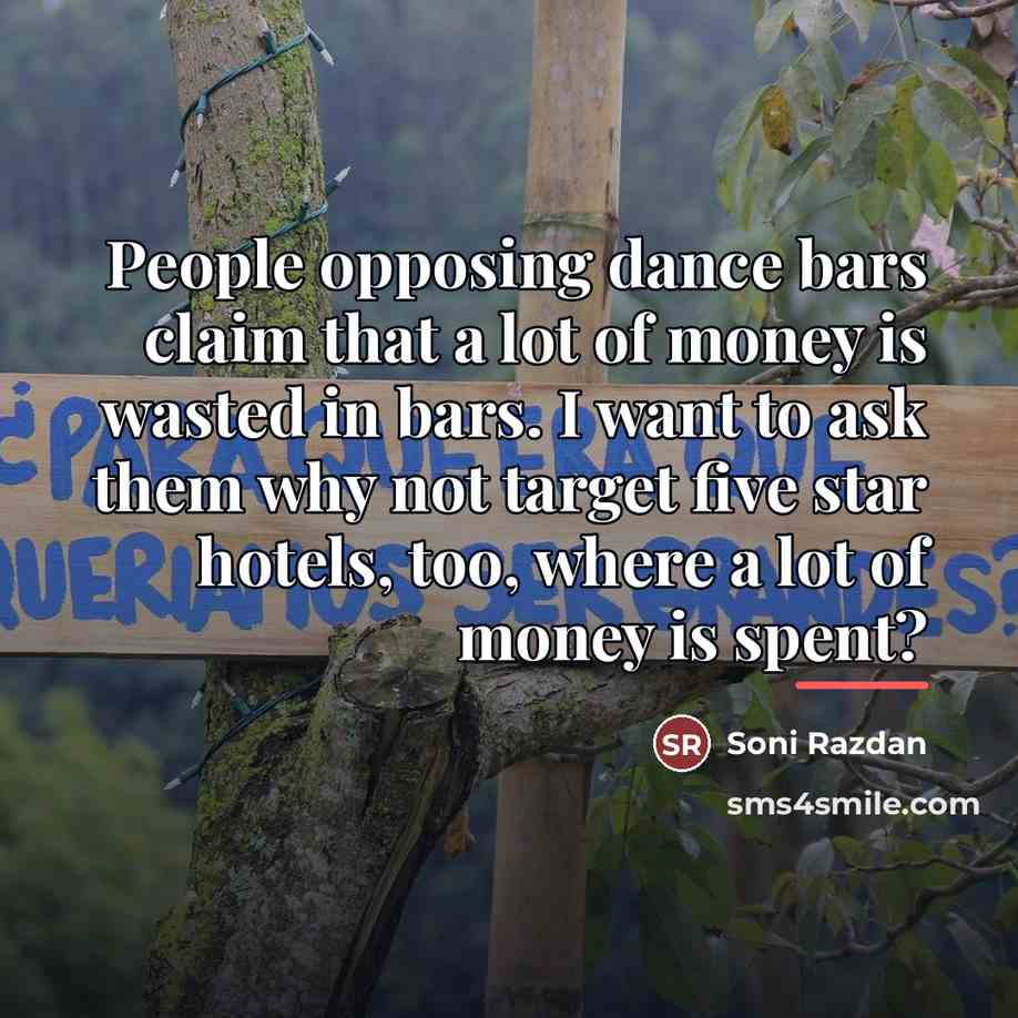 “People opposing dance bars claim that a lot of money…” quote by Soni Razdan