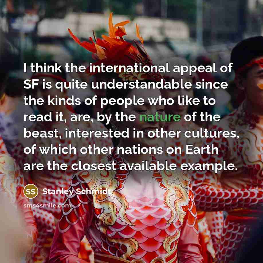 “I think the international appeal of SF is quite understandable…” quote by Stanley Schmidt