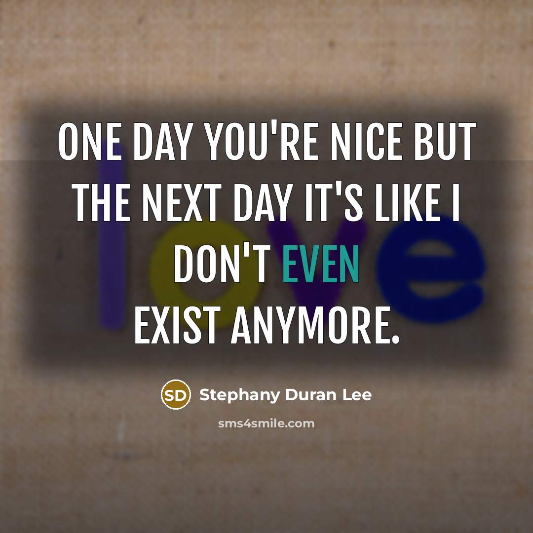 “One day you're nice but the next day it's like…” quote by Stephany Duran Lee