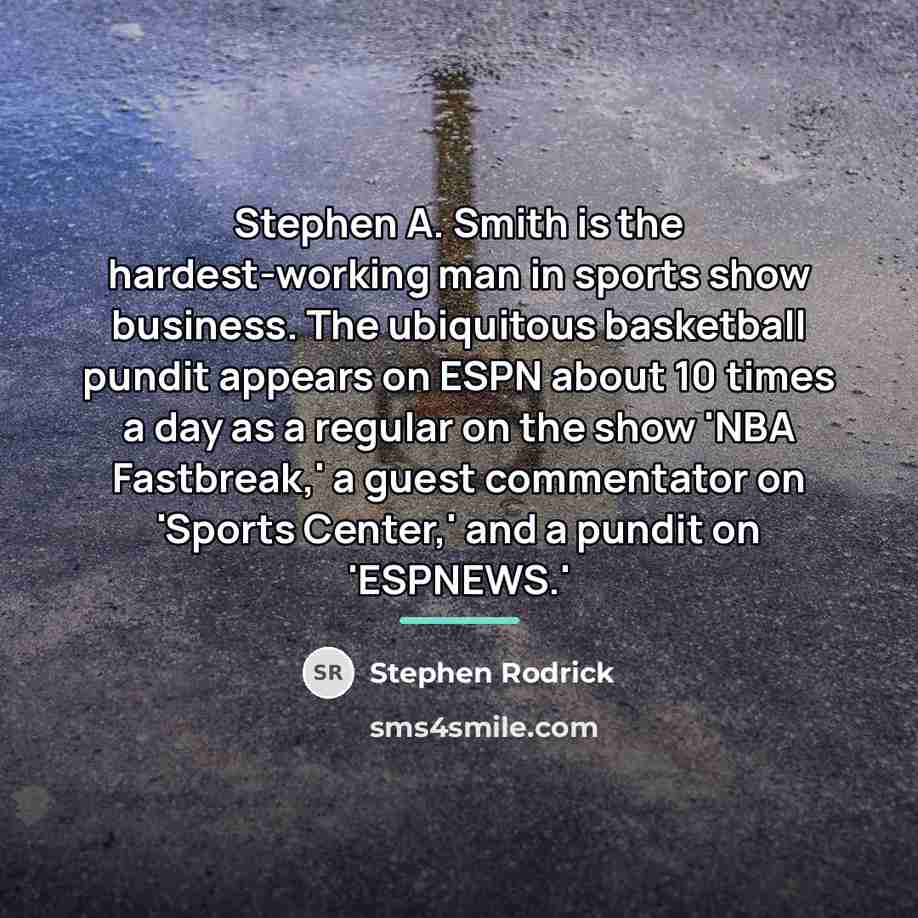 “Stephen A. Smith is the hardest-working man in sports show…” quote by Stephen Rodrick