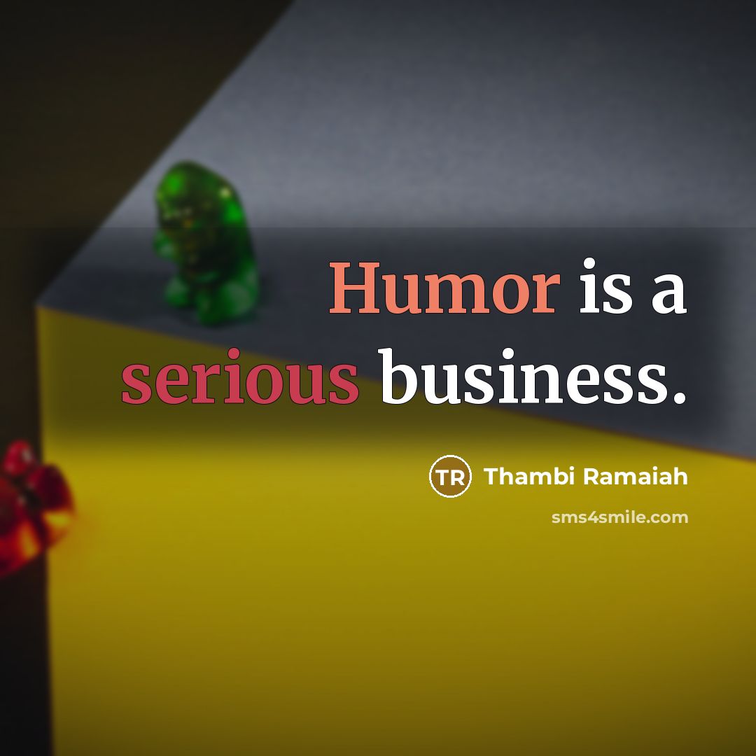 “Humor is a serious business.…” quote by Thambi Ramaiah