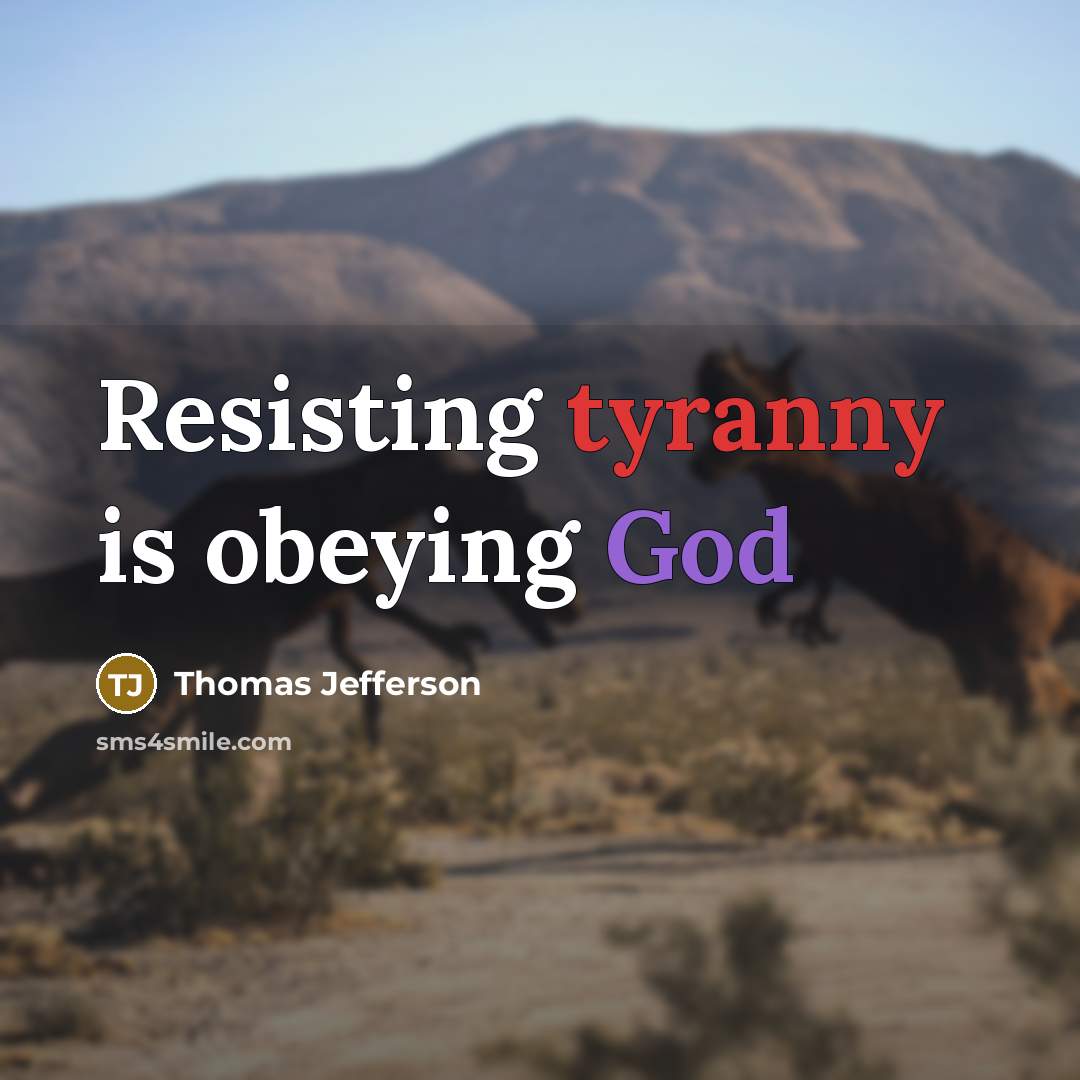 “Resisting tyranny is obeying God…” quote by Thomas Jefferson