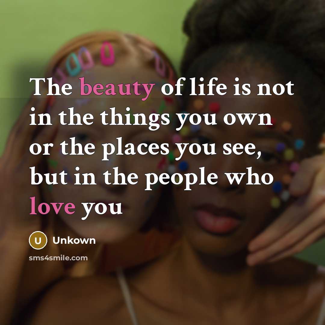 “The beauty of life is not in the things you…” quote by Unkown