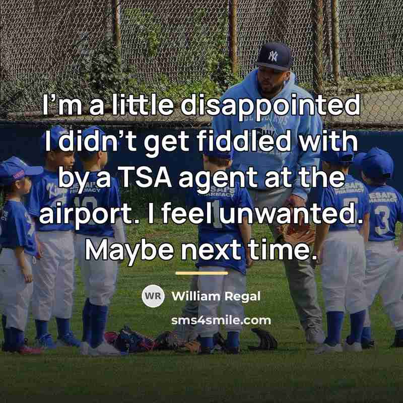 “I'm a little disappointed I didn't get fiddled with by…” quote by William Regal