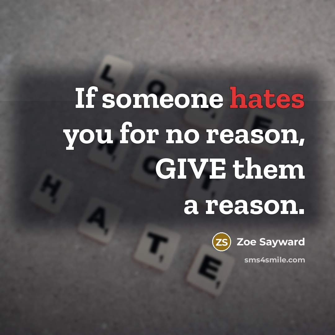 “If someone hates you for no reason, GIVE them a…” quote by Zoe Sayward
