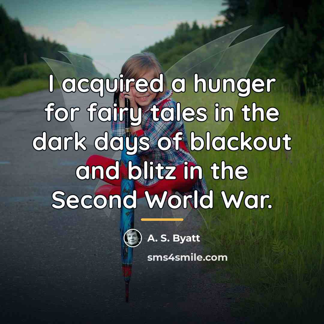 “I acquired a hunger for fairy tales in the dark…” quote by A. S. Byatt