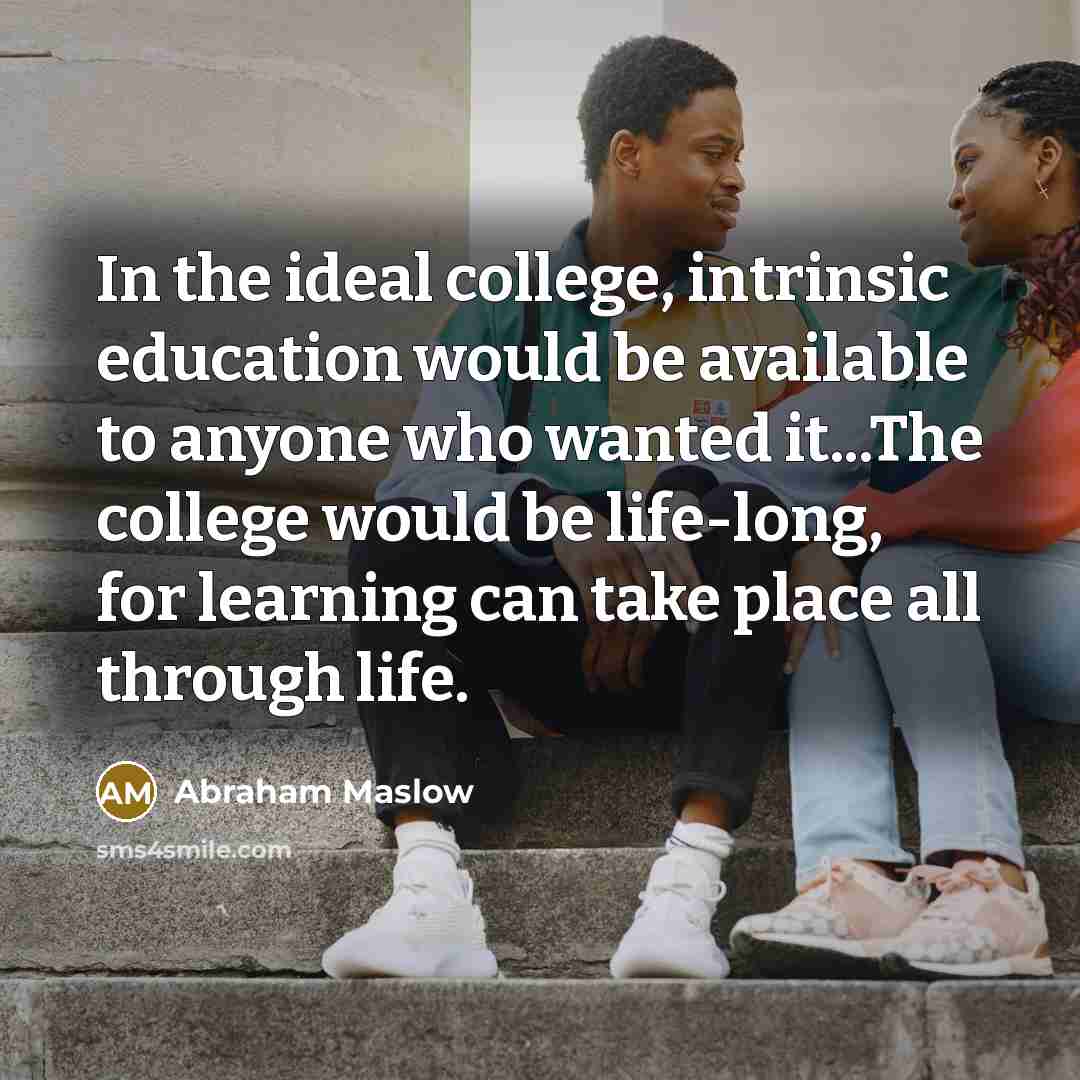 “In the ideal college, intrinsic education would be available to…” quote by Abraham Maslow