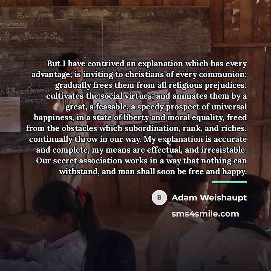 “But I have contrived an explanation which has every advantage;…” quote by Adam Weishaupt