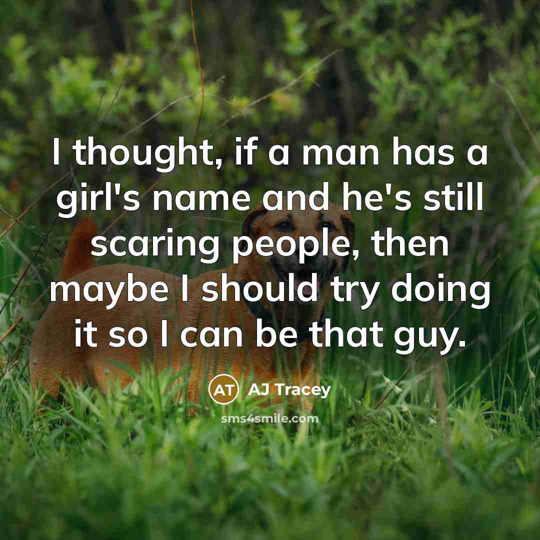 “I thought, if a man has a girl's name and…” quote by AJ Tracey