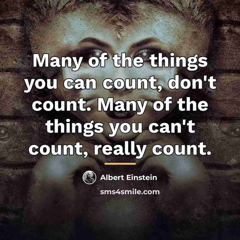 “Many of the things you can count, don't count. Many…” quote by Albert Einstein
