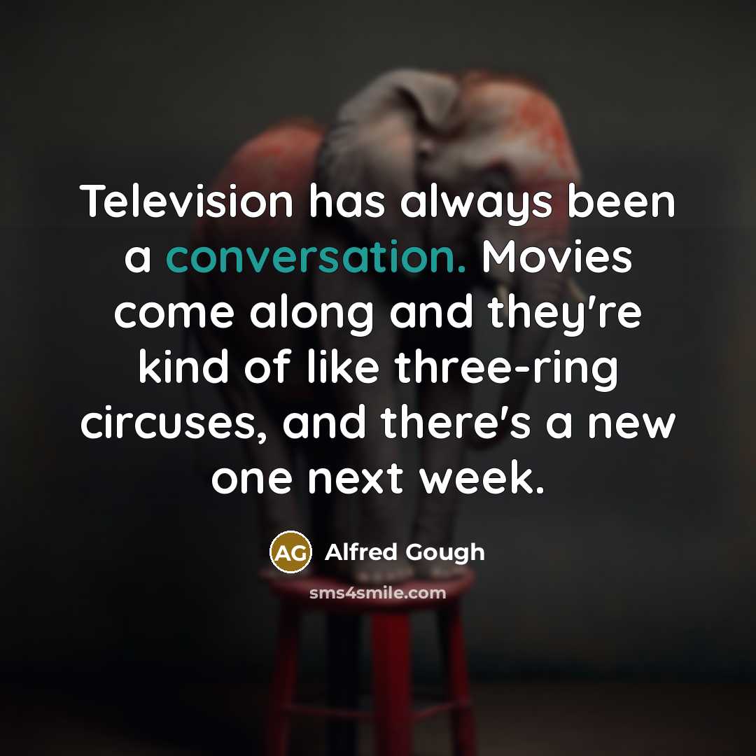 “Television has always been a conversation. Movies come along and…” quote by Alfred Gough