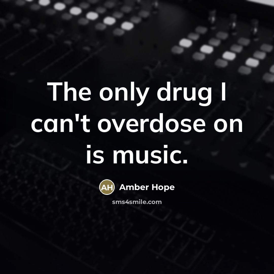 “The only drug I can't overdose on is music.…” quote by Amber Hope