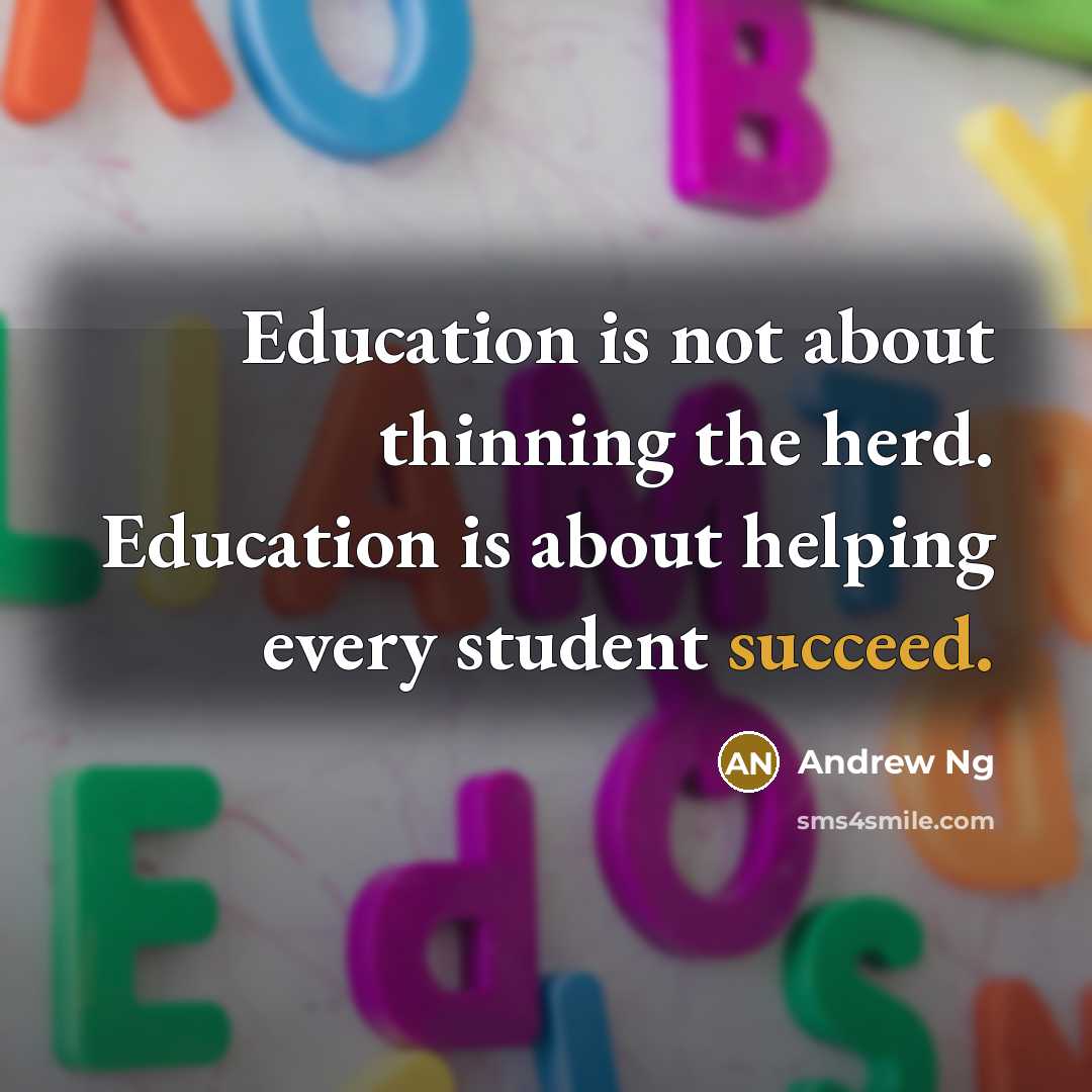 “Education is not about thinning the herd. Education is about…” quote by Andrew Ng
