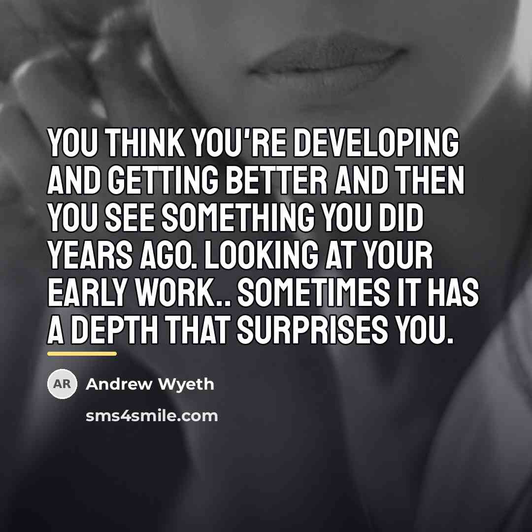 “You think you're developing and getting better and then you…” quote by Andrew Wyeth