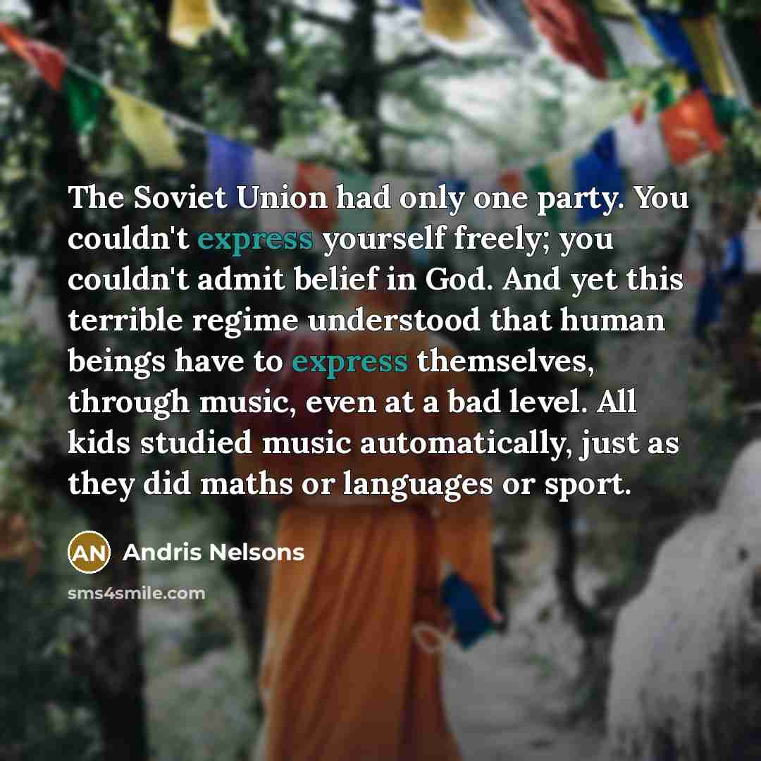 “The Soviet Union had only one party. You couldn't express…” quote by Andris Nelsons