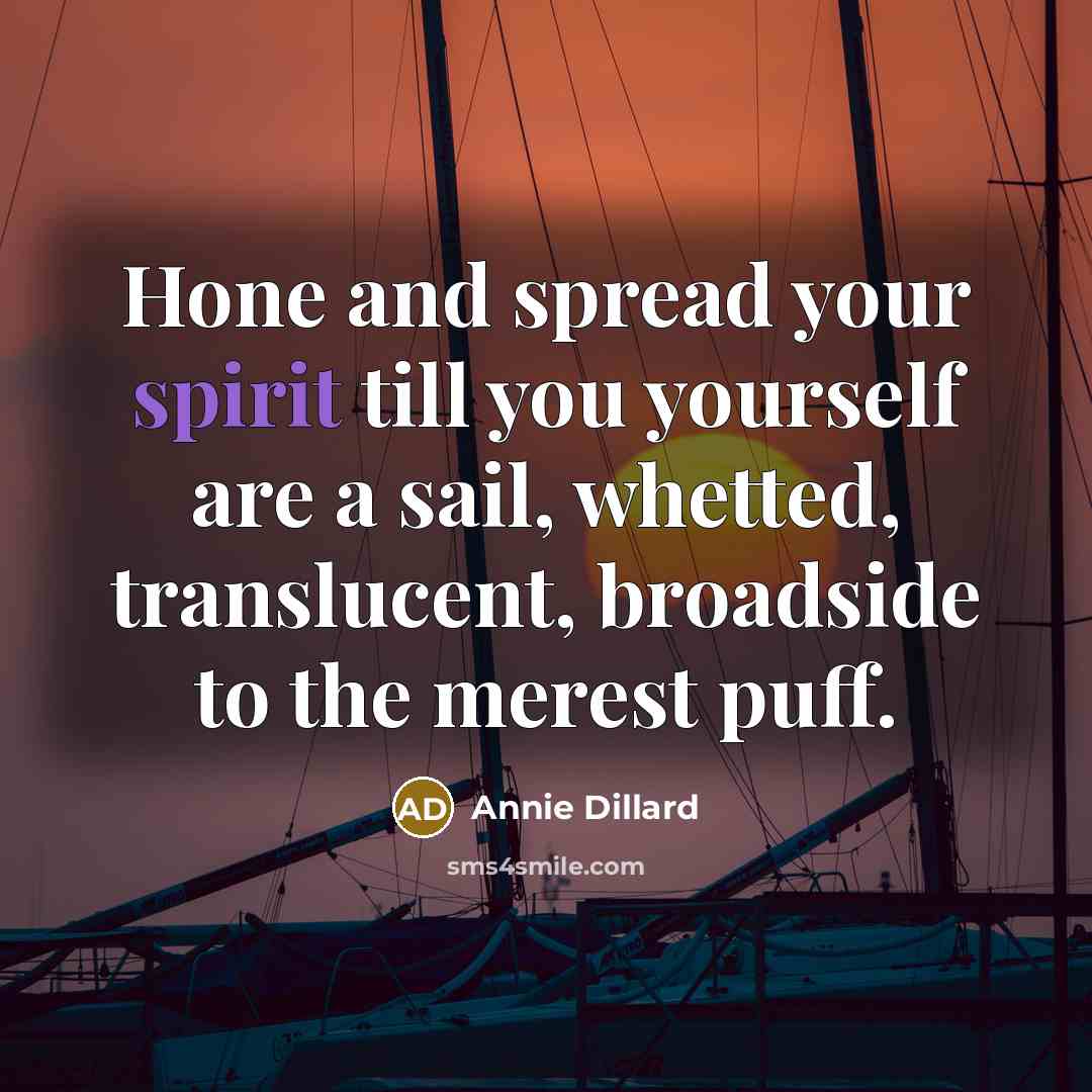 “Hone and spread your spirit till you yourself are a…” quote by Annie Dillard