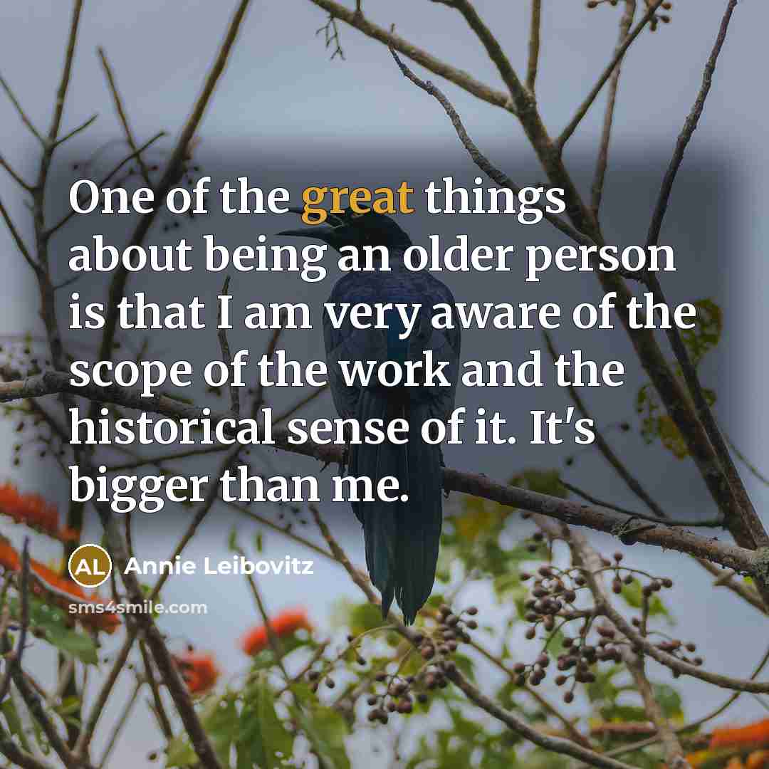 “One of the great things about being an older person…” quote by Annie Leibovitz