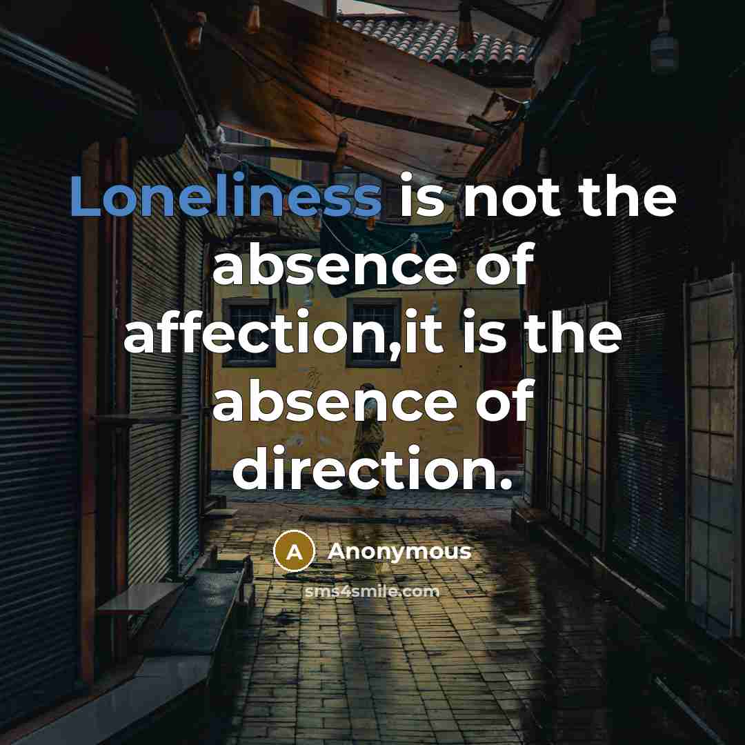“Loneliness is not the absence of affection,it is the absence…” quote by Anonymous