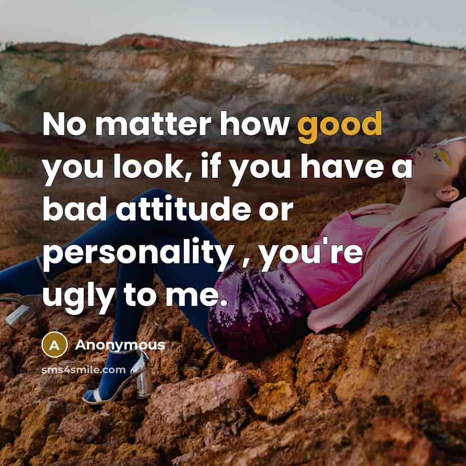“No matter how good you look, if you have a…” quote by Anonymous