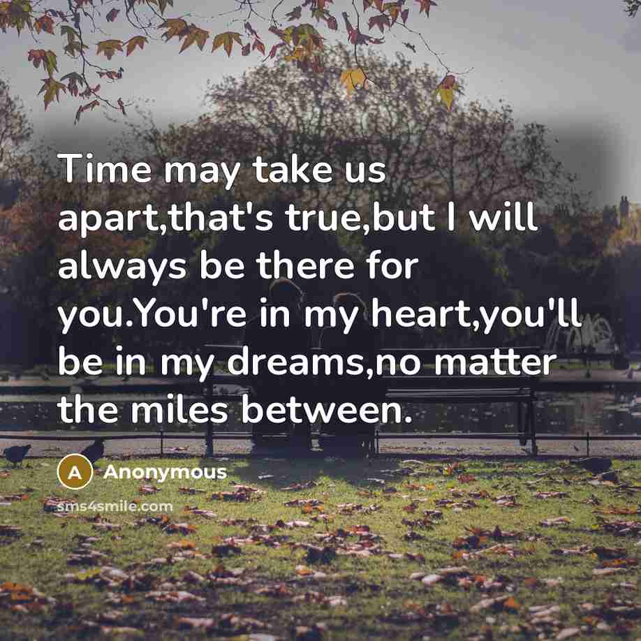 “Time may take us apart,that's true,but I will always be…” quote by Anonymous