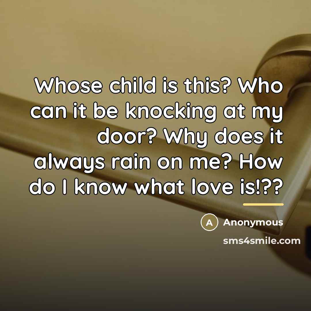 “Whose child is this? Who can it be knocking at…” quote by Anonymous