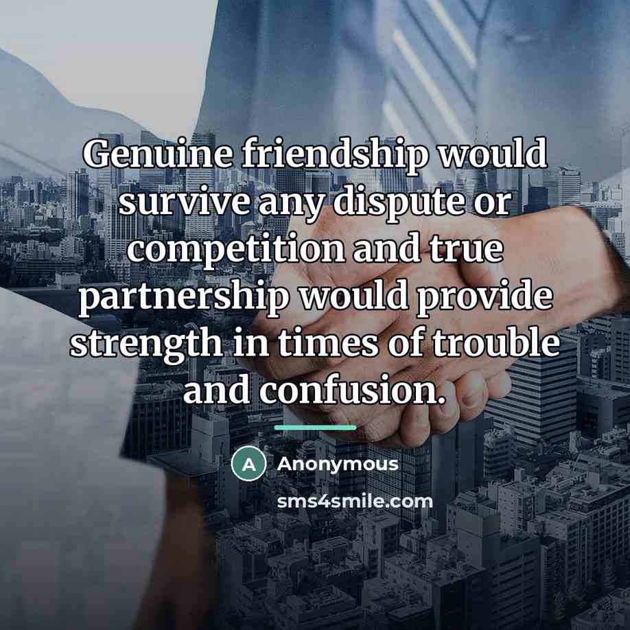 “Genuine friendship would survive any dispute or competition and true…” quote by Anonymous