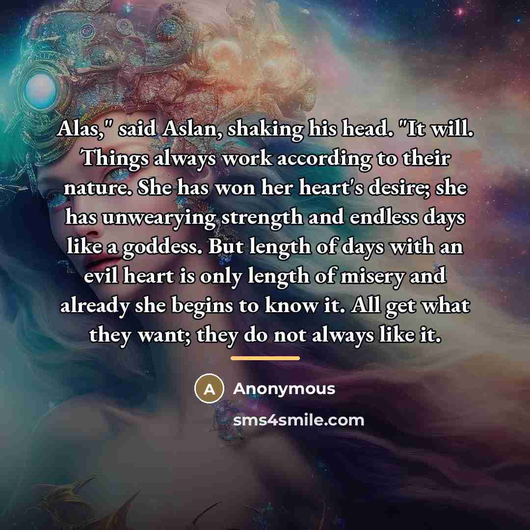 “Alas," said Aslan, shaking his head. "It will. Things always…” quote by Anonymous