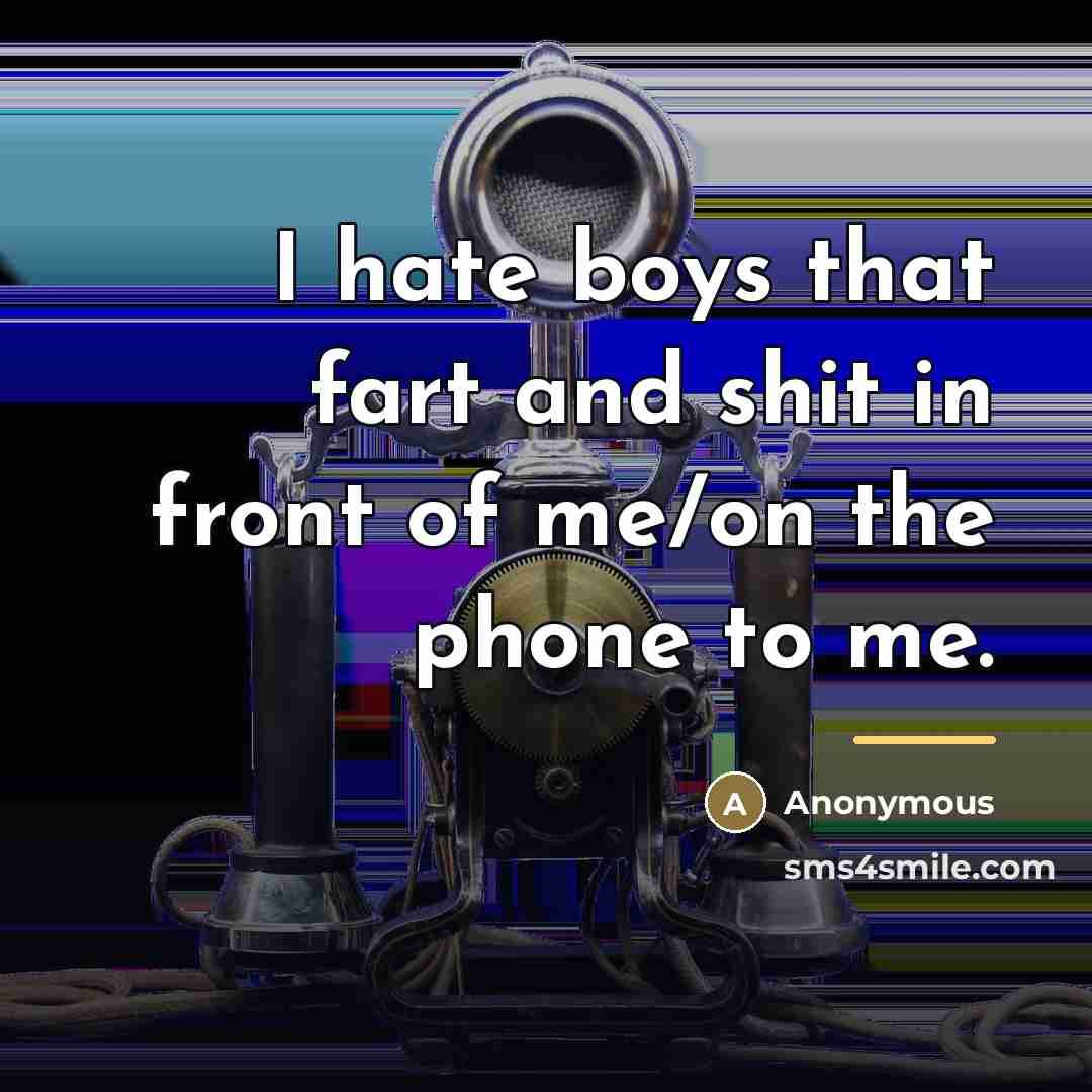 “I hate boys that fart and shit in front of…” quote by Anonymous