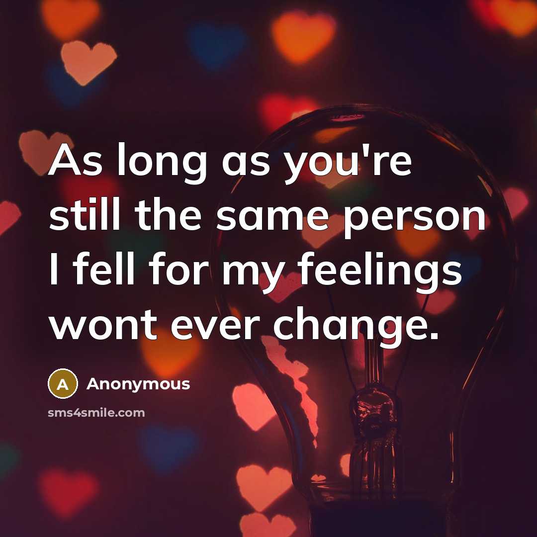 “As long as you're still the same person I fell…” quote by Anonymous