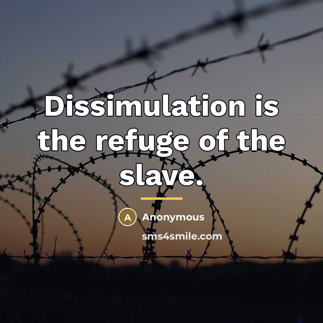 “Dissimulation is the refuge of the slave.…” quote by Anonymous