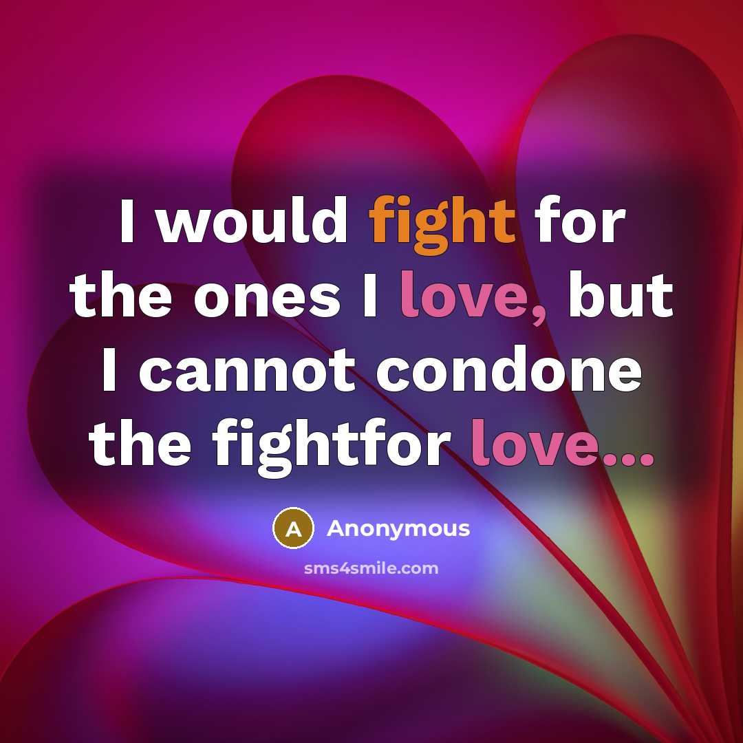 “I would fight for the ones I love, but I…” quote by Anonymous