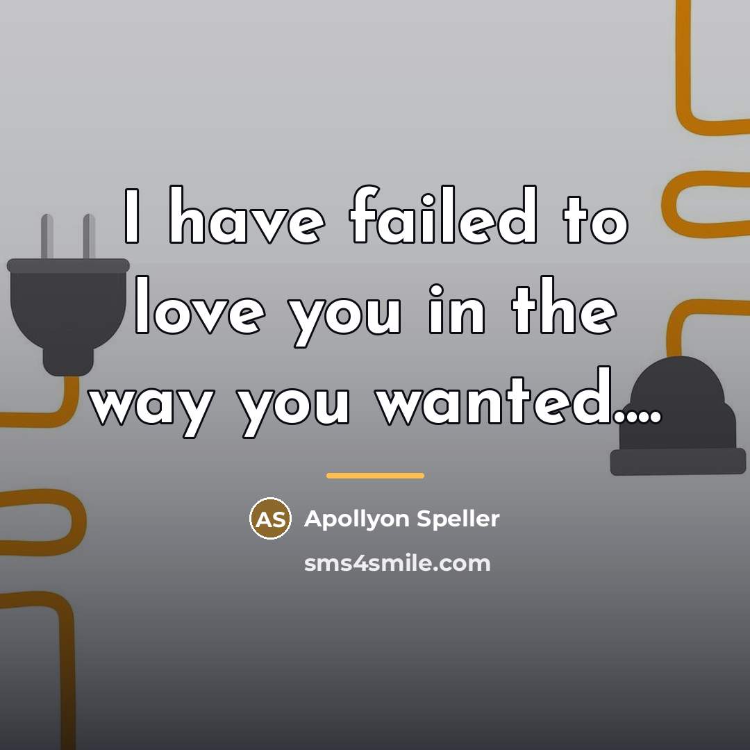 “I have failed to love you in the way you…” quote by Apollyon Speller